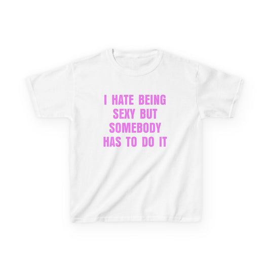 I Hate Being Sexy But Somebody Has To Do It Baby Tee
