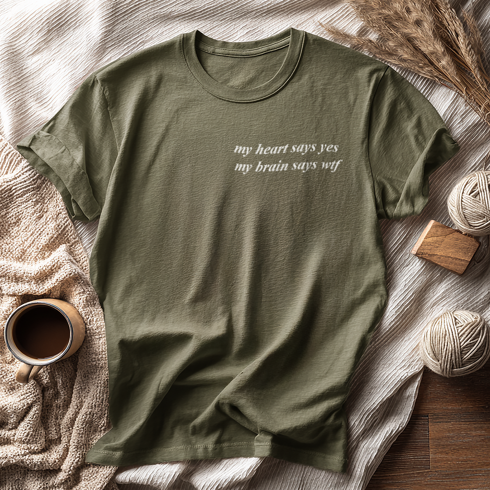 my heart says yes, my brain says wtf