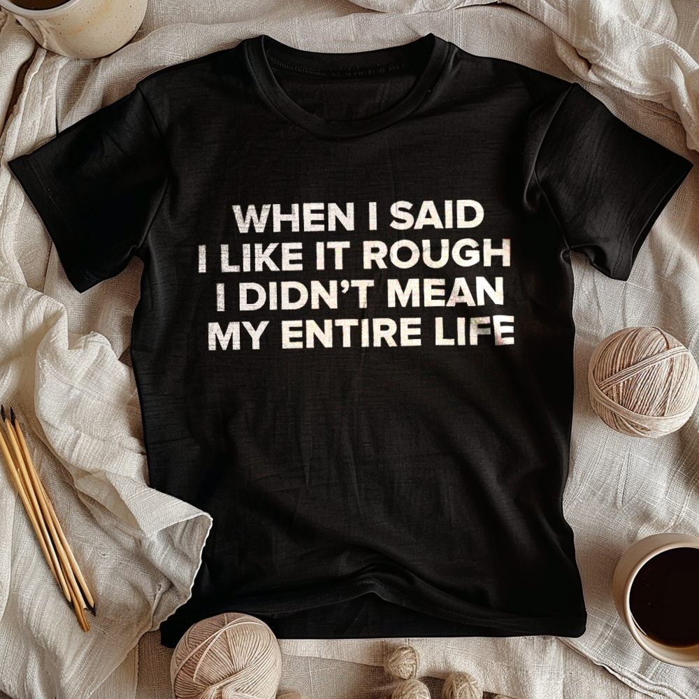 When I Said I Like It Rough, I Didn’t Mean My Entire Life