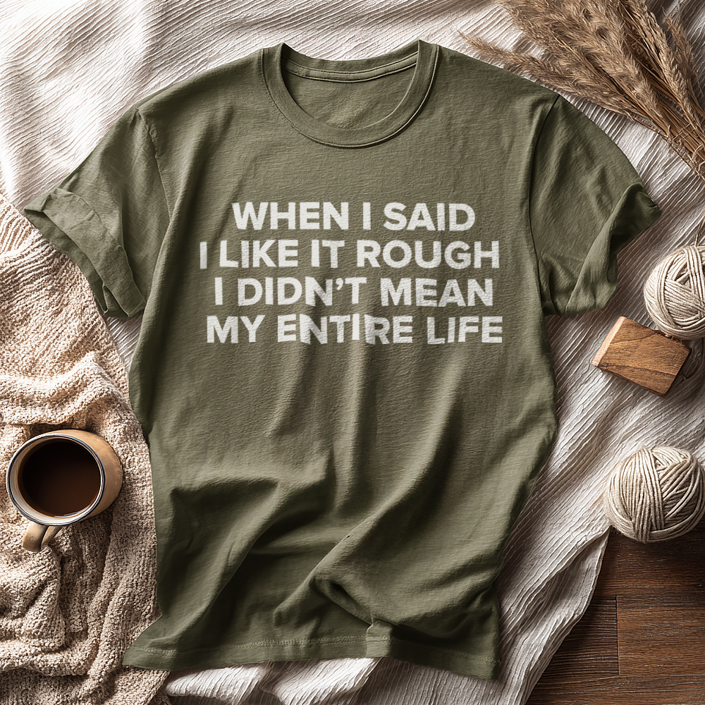When I Said I Like It Rough, I Didn’t Mean My Entire Life