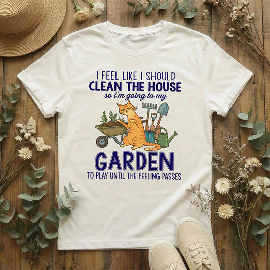 Clean Later, Garden Now T-Shirt