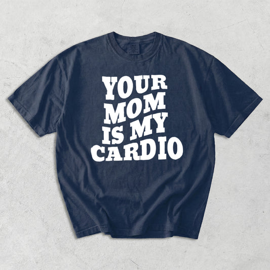 Your Mom Is My Cardio Comfort Colors T-Shirt