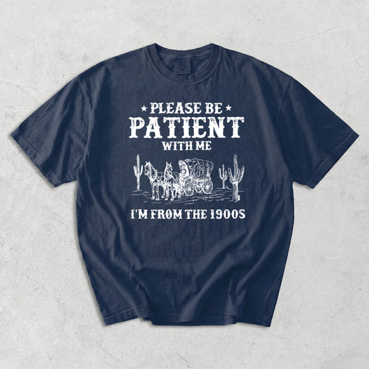 Please Patient With me I'm From The 1900s Comfort Colors T-Shirt