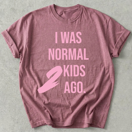 I Was Normal 2 Kids Ago Tee
