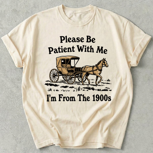 Please Be Patient With Me I'm From The 1900s Tee