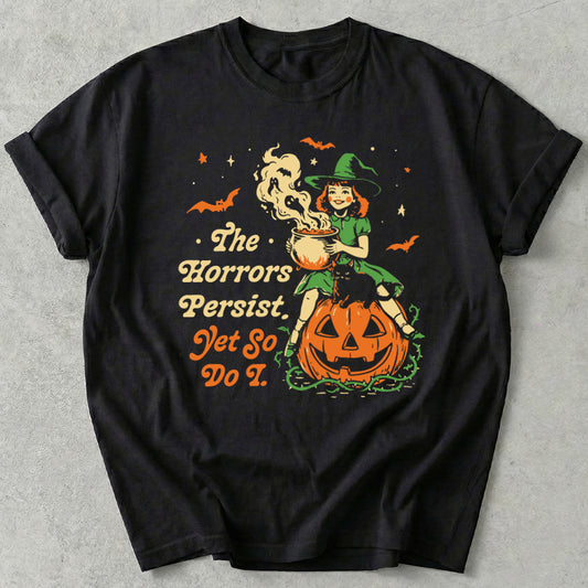 The Horrors Persist Yet So Do I Tee