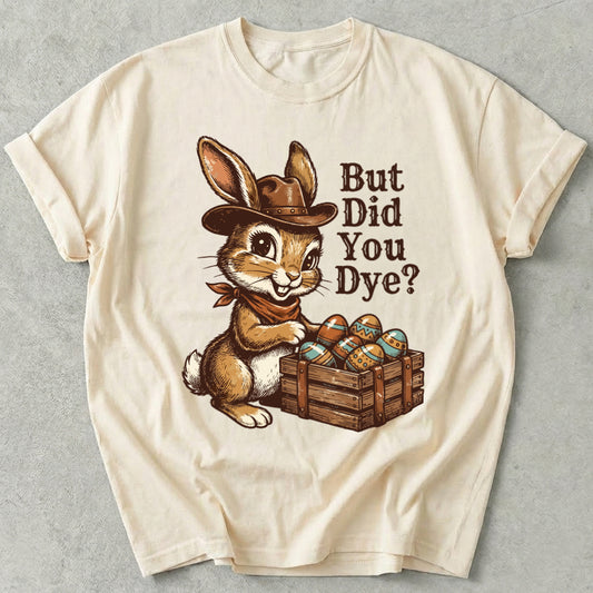 But Did You Dye Tee
