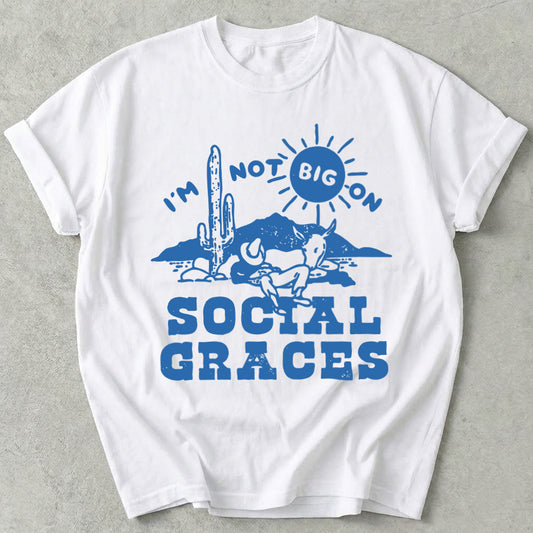 I'm Not Big on Social Graces Tee
