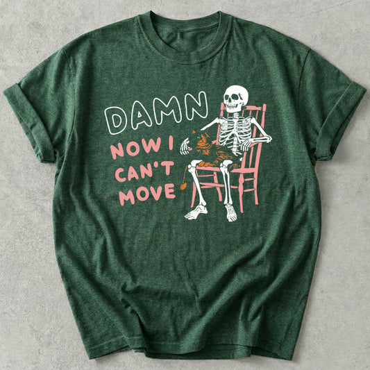 Damn Now I Can't Move Tee