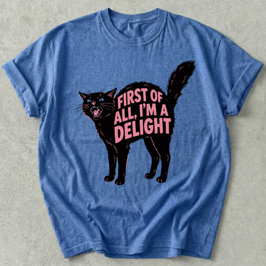 First Of All I'm A Delight Tee