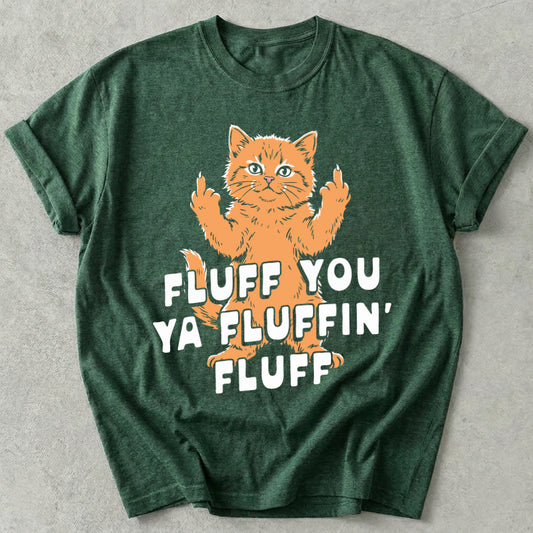 Fluff You Ya Fluffin' Fluff Tee