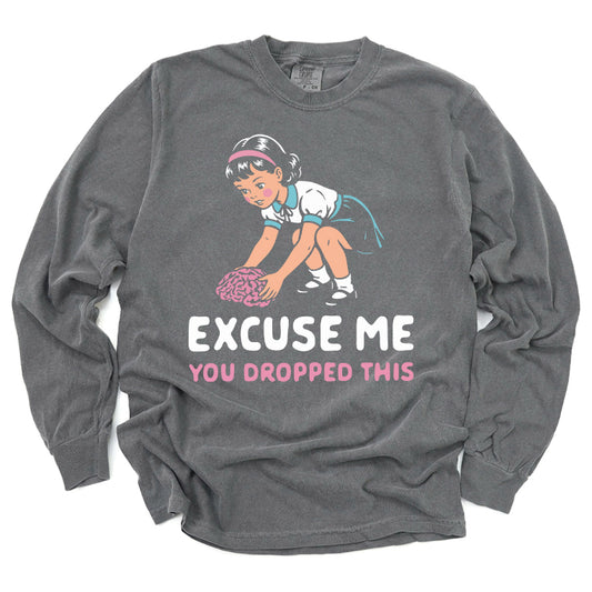 Excuse Me You Dropped This Long Sleeve Tee