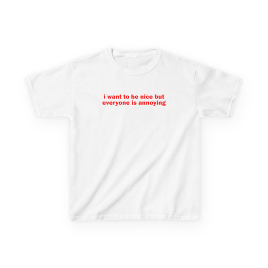 I want to be nice but everyone is annoying Baby Tee