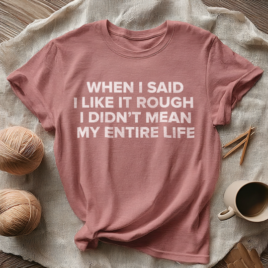When I Said I Like It Rough, I Didn’t Mean My Entire Life