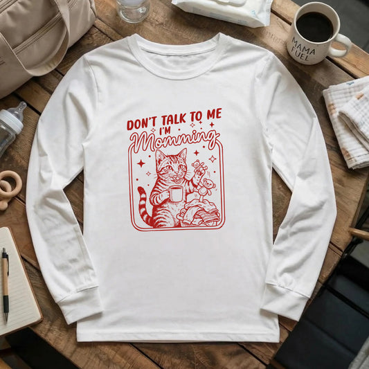 Don't talk to me I'm momming Long Sleeve T-Shirt