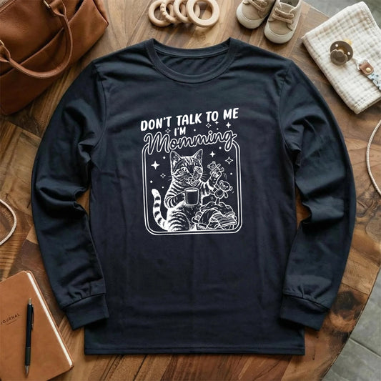 Don't talk to me I'm momming Long Sleeve T-Shirt