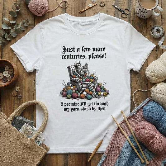 Just a Few More Centuries Yarn Stash T-Shirt
