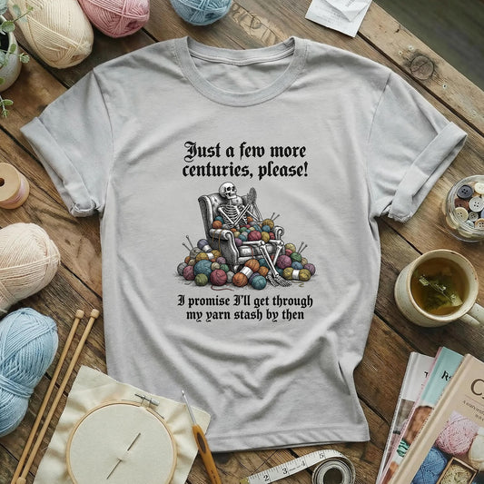 Just a Few More Centuries Yarn Stash T-Shirt
