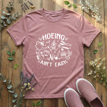 Hoeing Ain’t Easy Tee T-Shirt