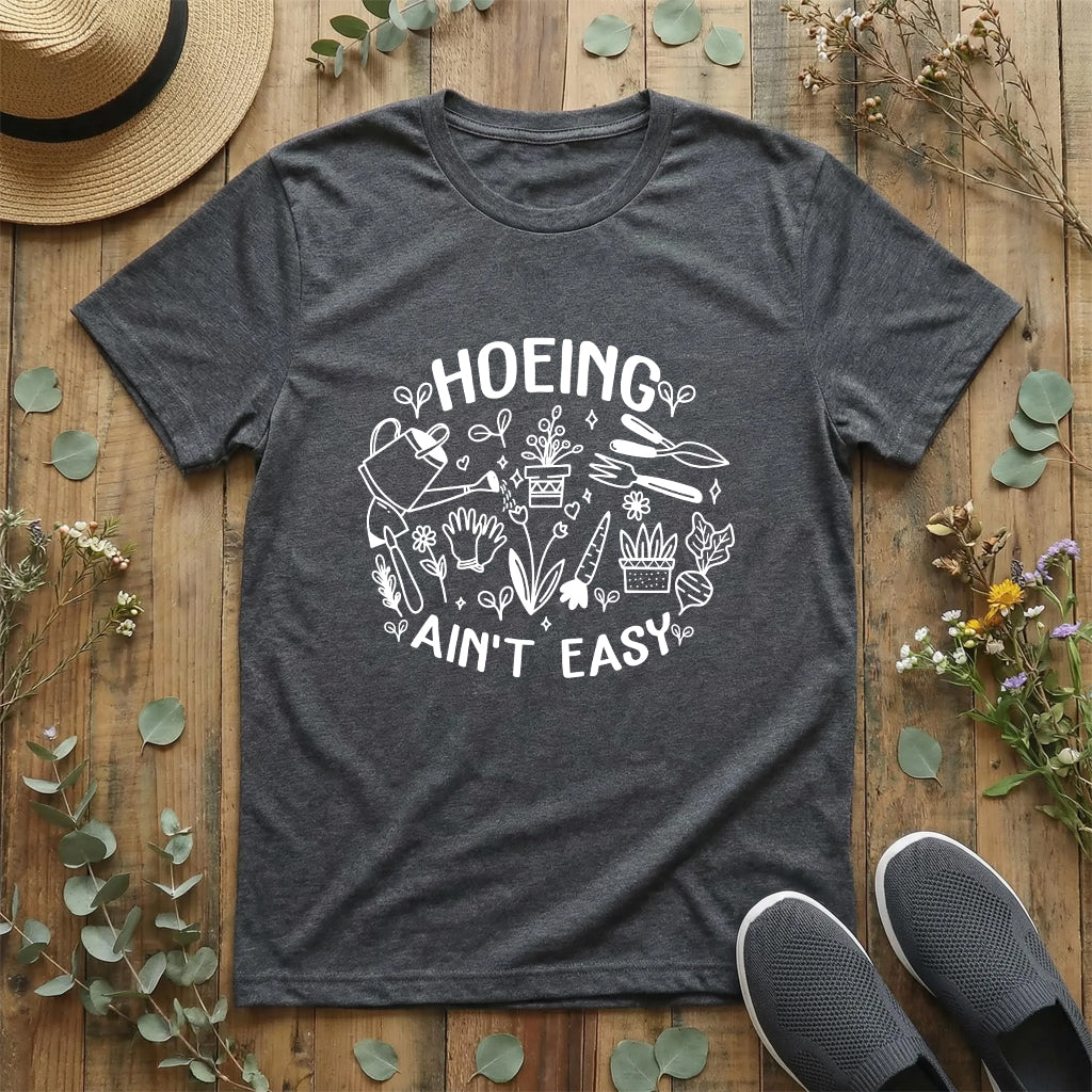 Hoeing Ain’t Easy Tee T-Shirt