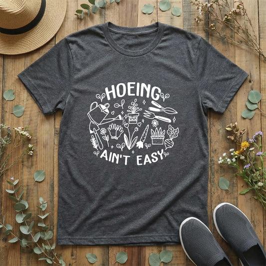 Hoeing Ain’t Easy Tee T-Shirt