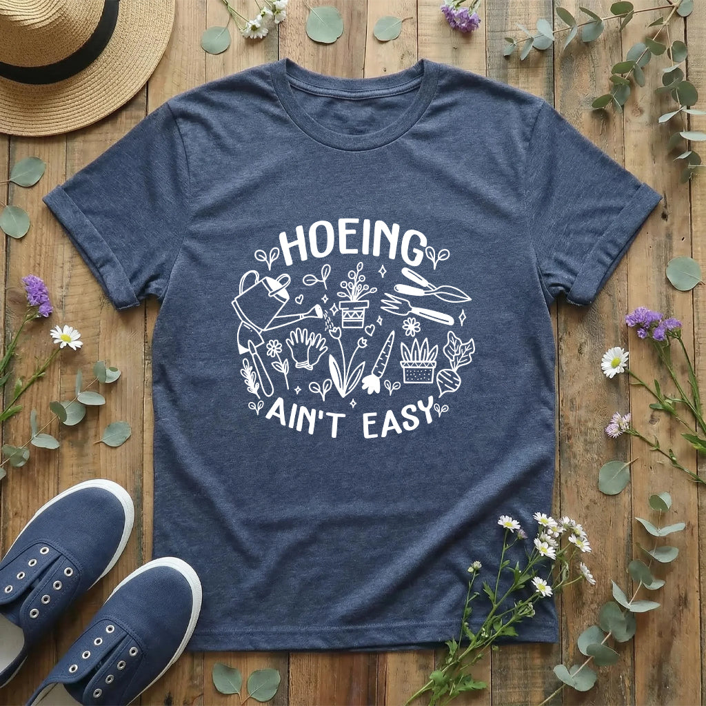 Hoeing Ain’t Easy Tee T-Shirt