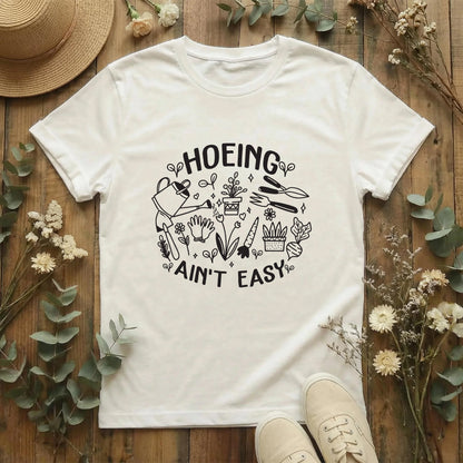 Hoeing Ain’t Easy Tee T-Shirt