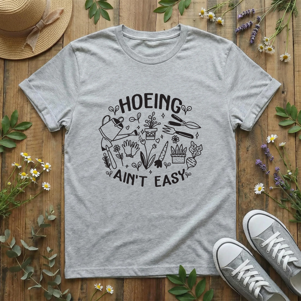 Hoeing Ain’t Easy Tee T-Shirt