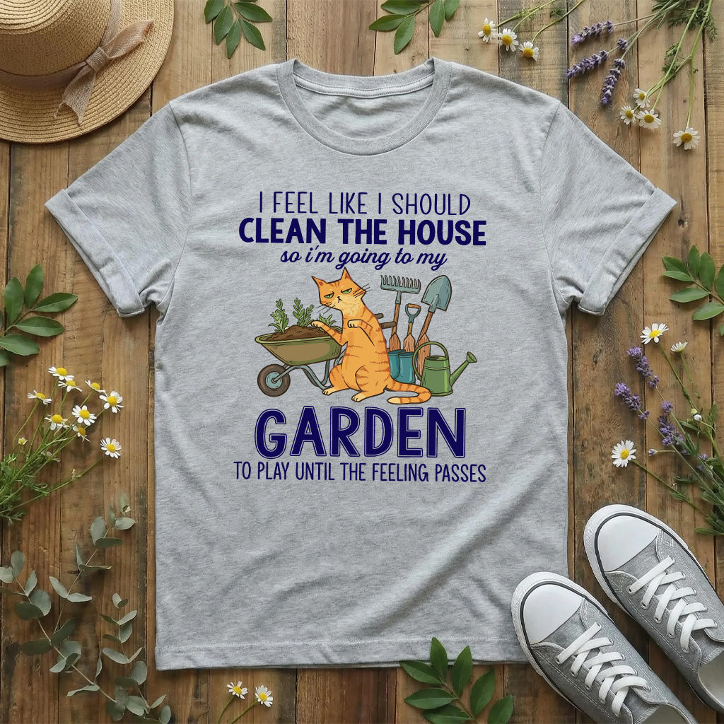 Clean Later, Garden Now T-Shirt