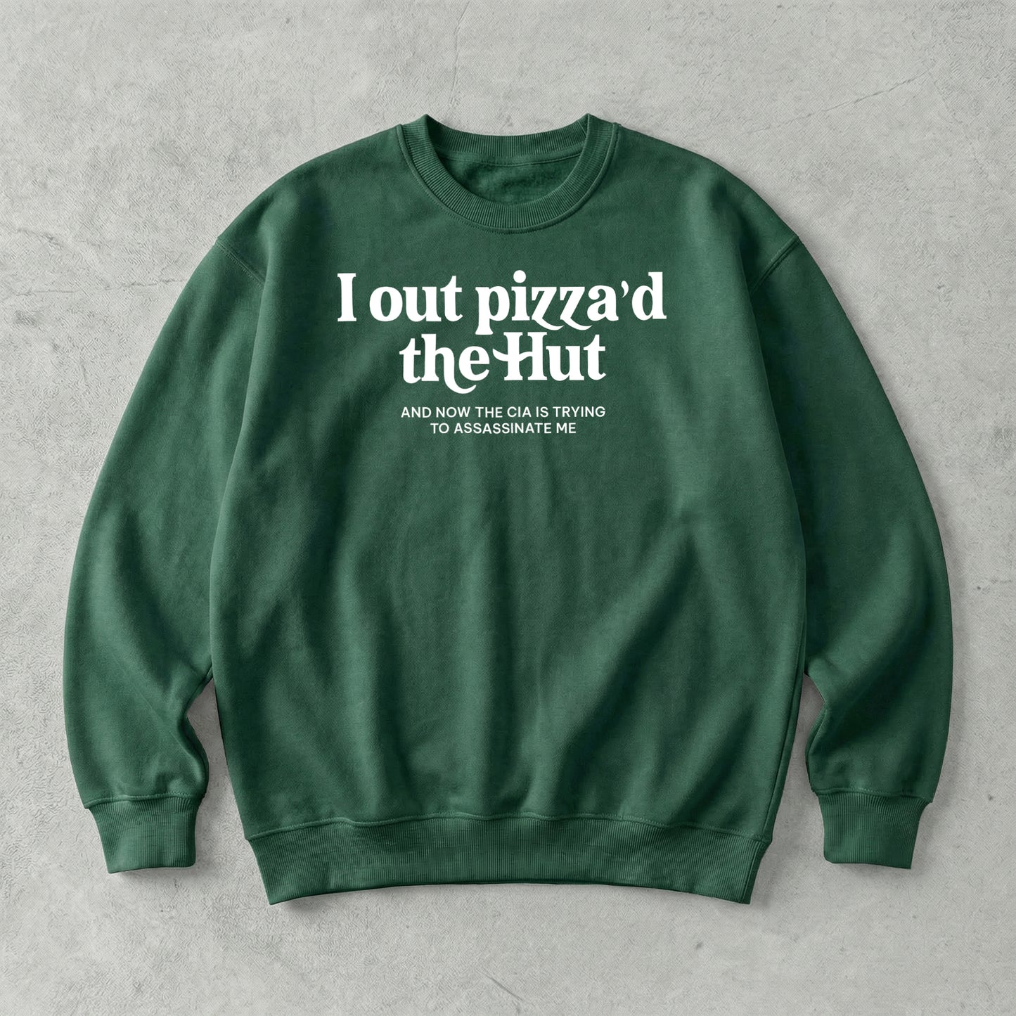 I out pizza'd the Hut Sweatshirt