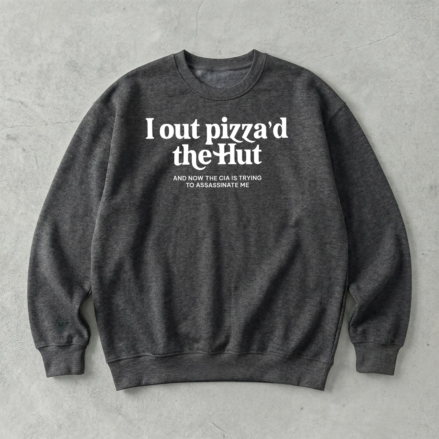 I out pizza'd the Hut Sweatshirt