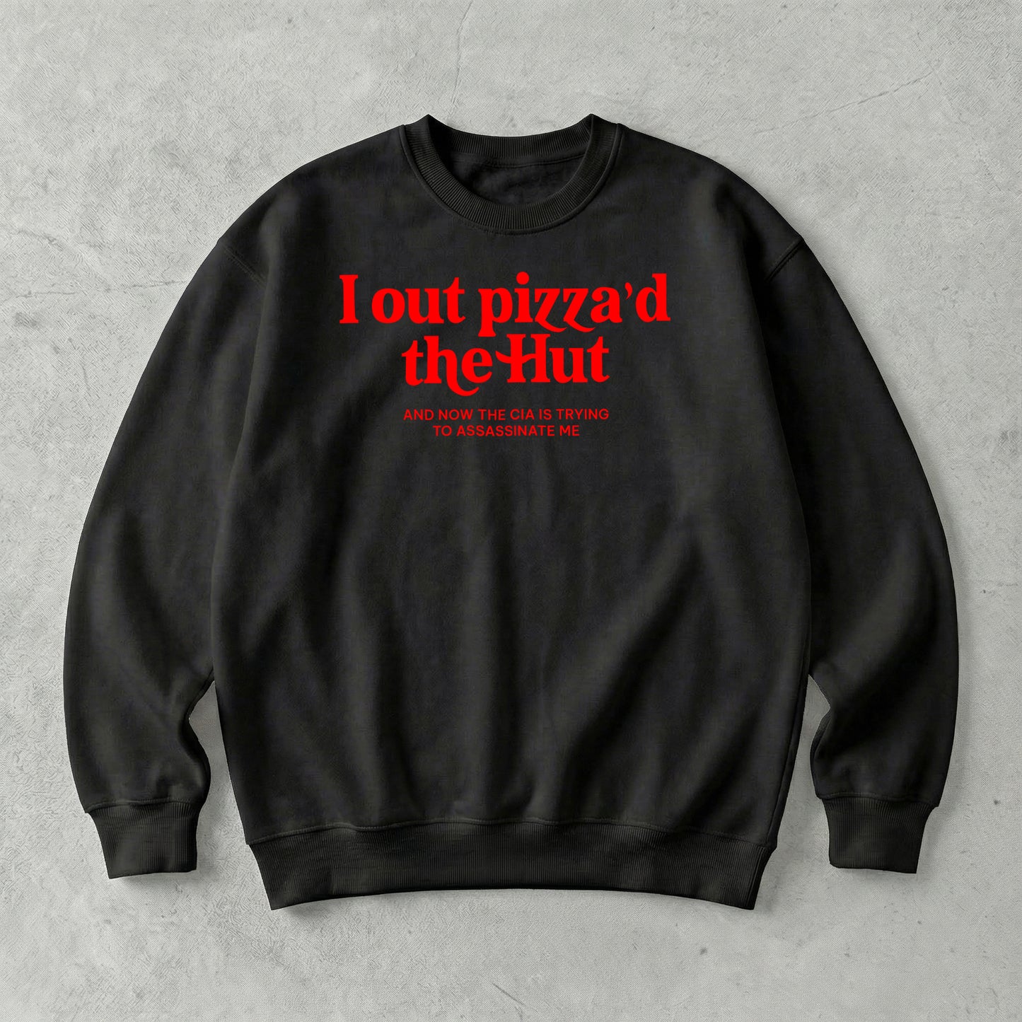 I out pizza'd the Hut Sweatshirt
