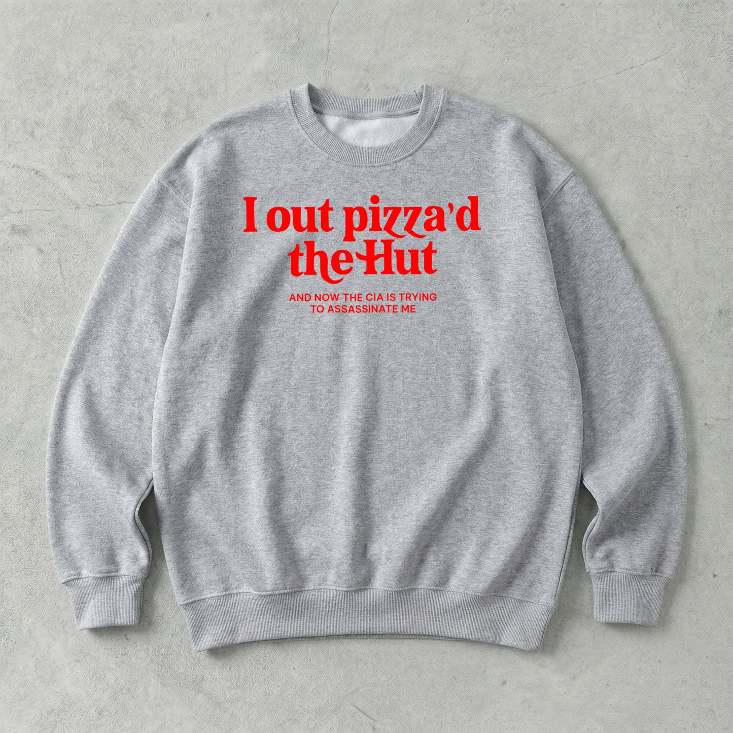 I out pizza'd the Hut Sweatshirt