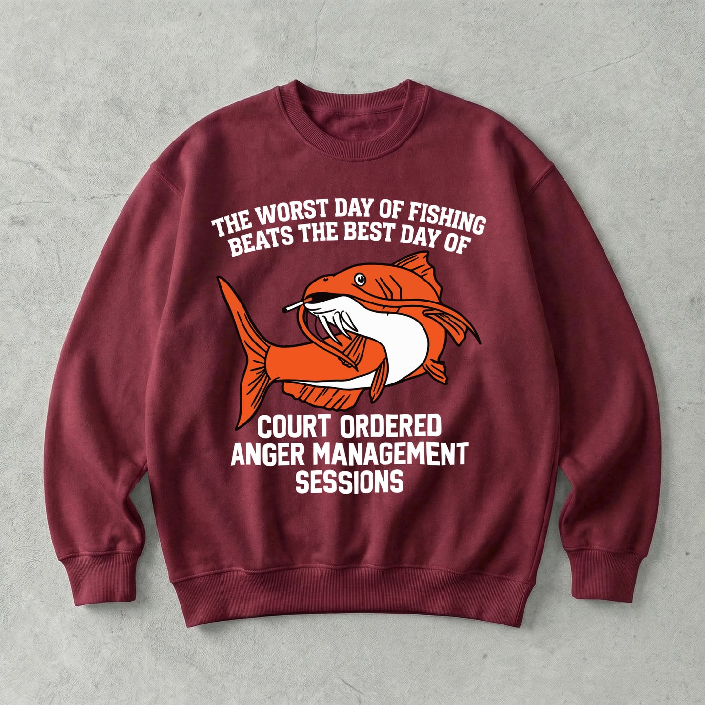 The Worst Day Of Fishing Beats The Best Day Of Court Ordered Anger Management Sessions Sweatshirt