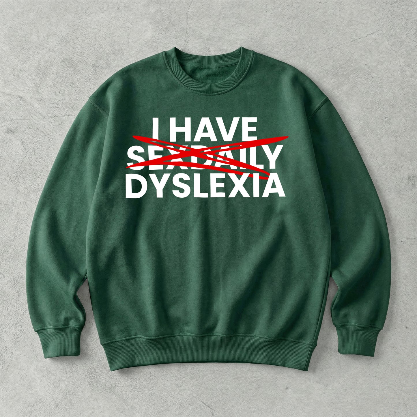 I Have Sex Daily Dyslexia Sweatshirt