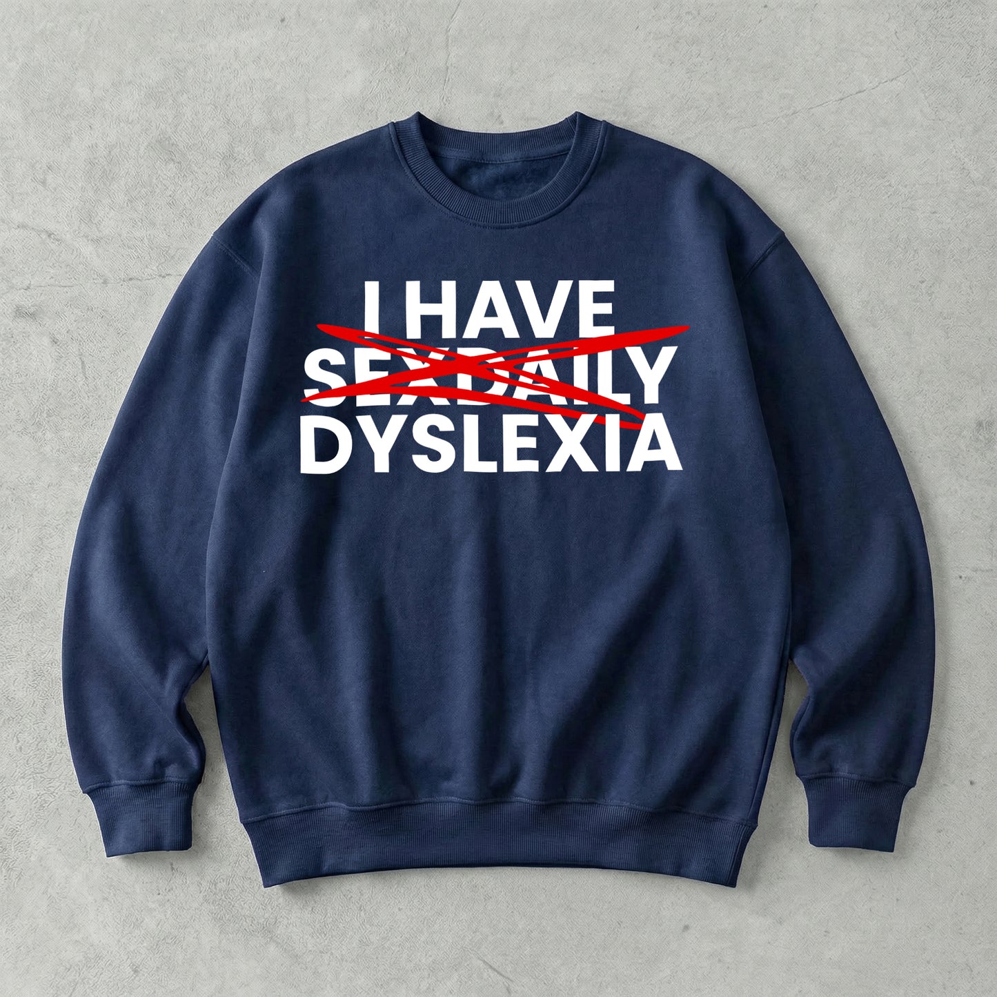 I Have Sex Daily Dyslexia Sweatshirt