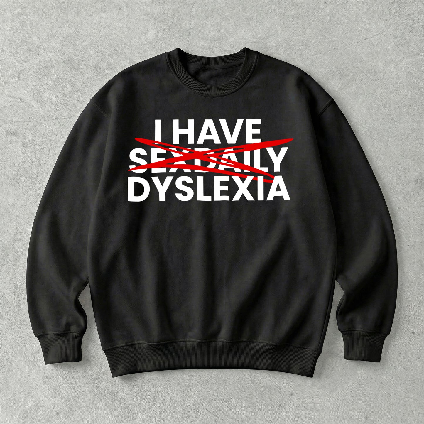 I Have Sex Daily Dyslexia Sweatshirt