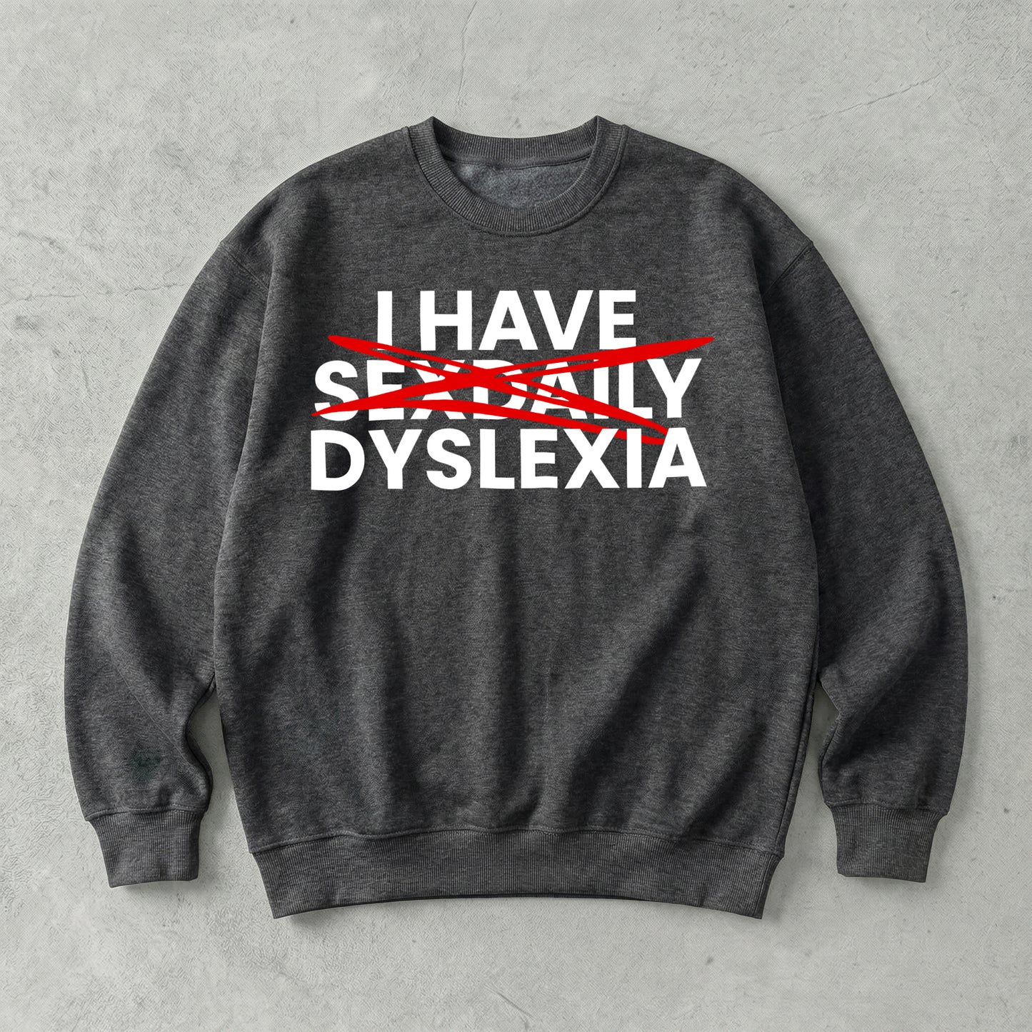 I Have Sex Daily Dyslexia Sweatshirt