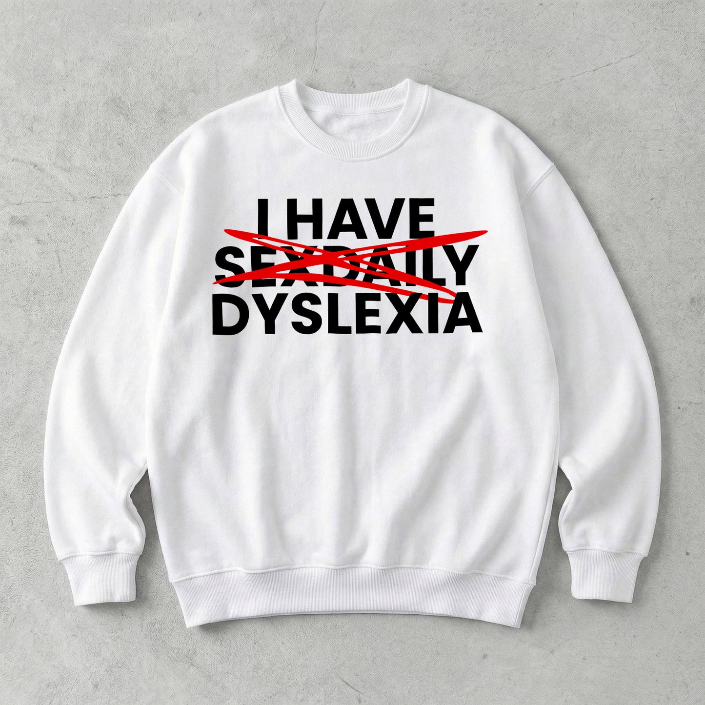 I Have Sex Daily Dyslexia Sweatshirt