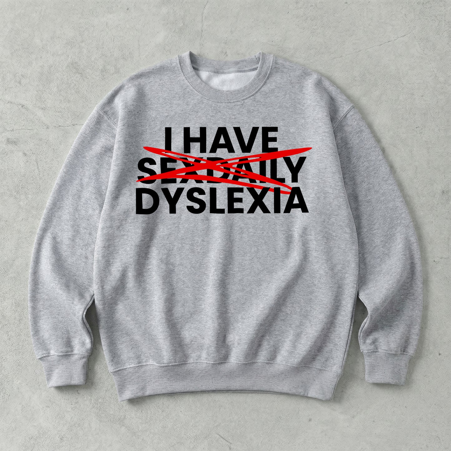 I Have Sex Daily Dyslexia Sweatshirt