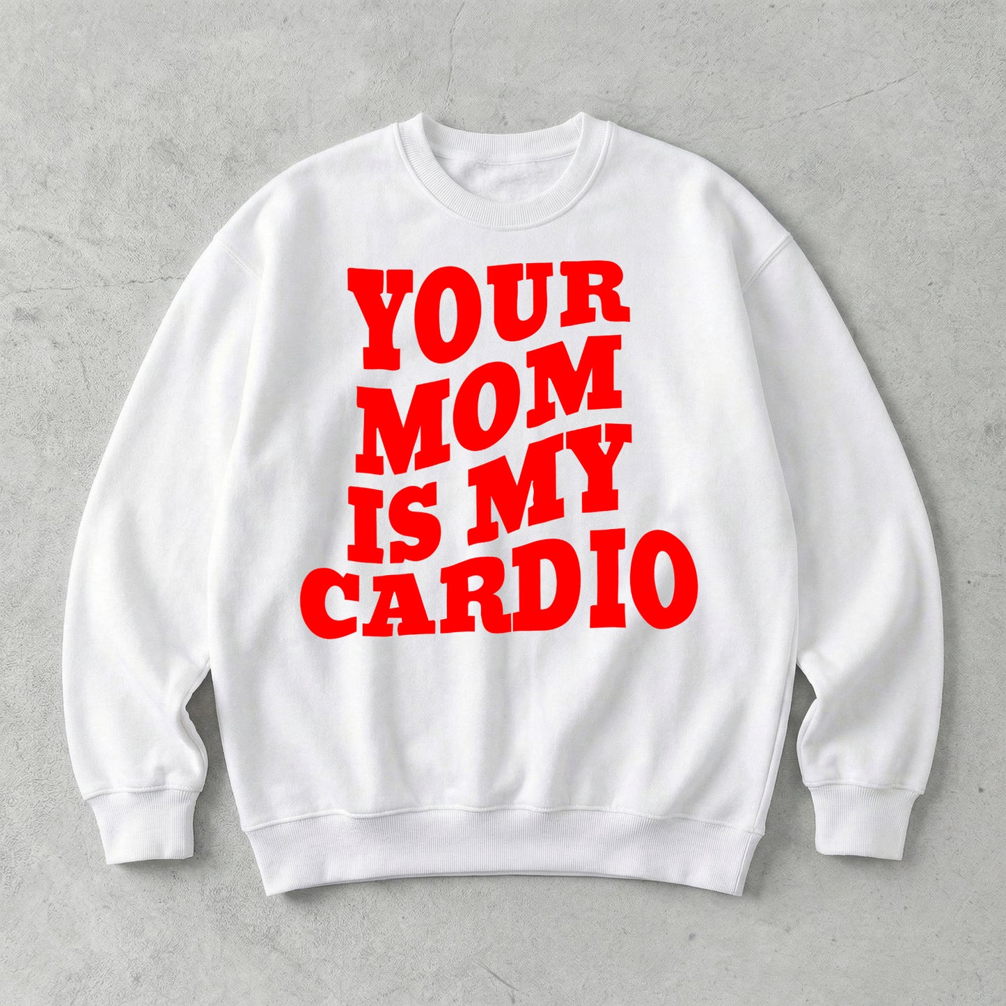 Your Mom Is My Cardio Sweatshirt