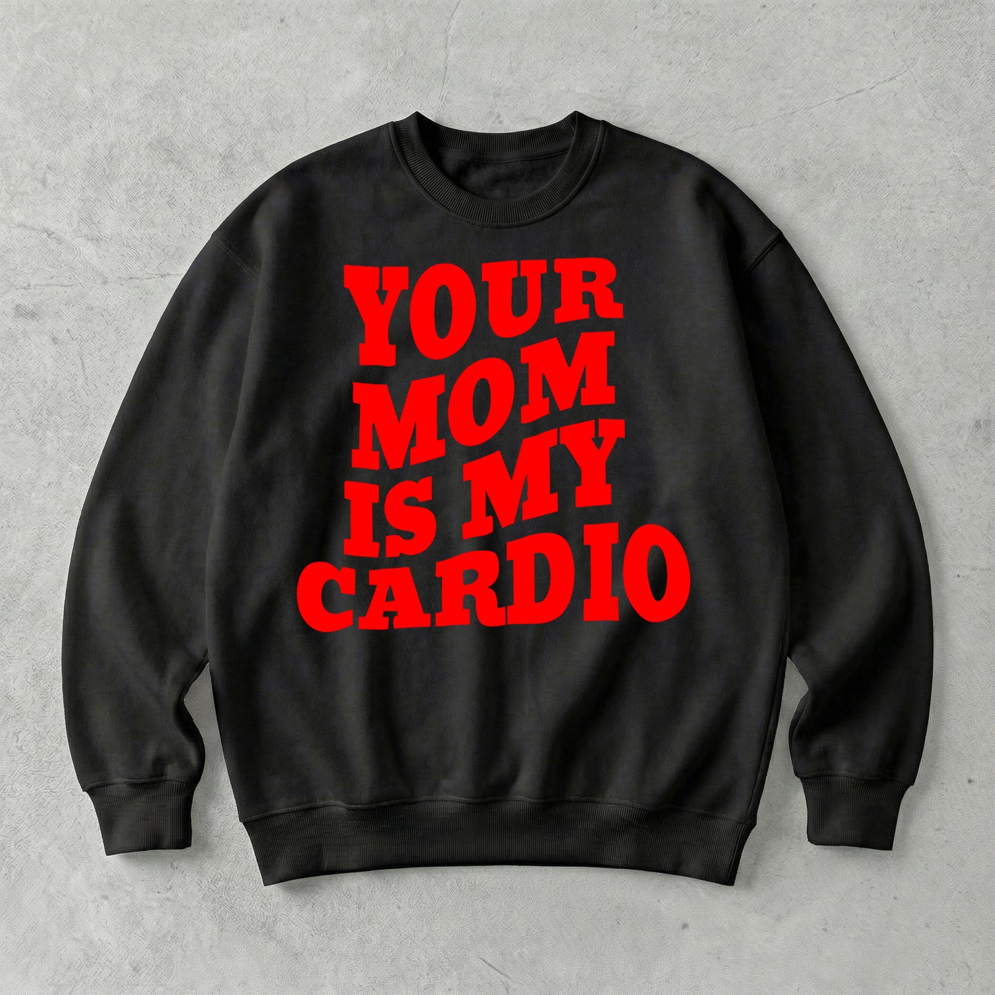 Your Mom Is My Cardio Sweatshirt