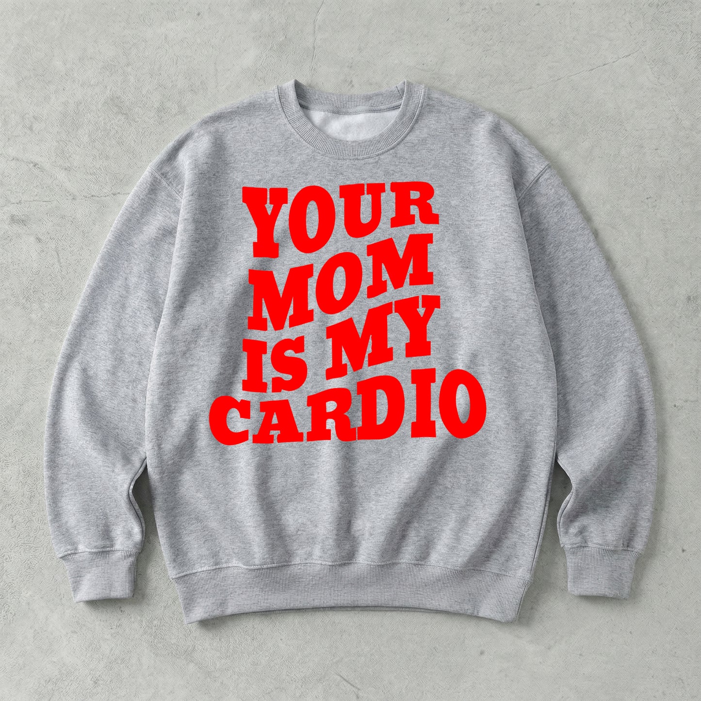 Your Mom Is My Cardio Sweatshirt