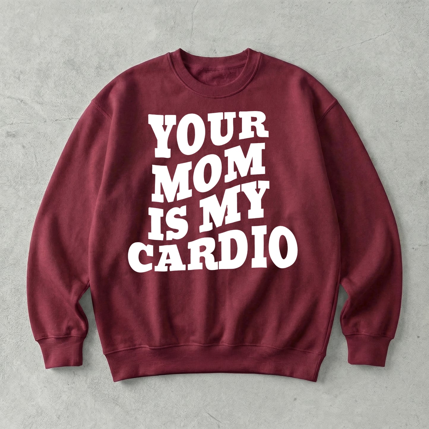 Your Mom Is My Cardio Sweatshirt