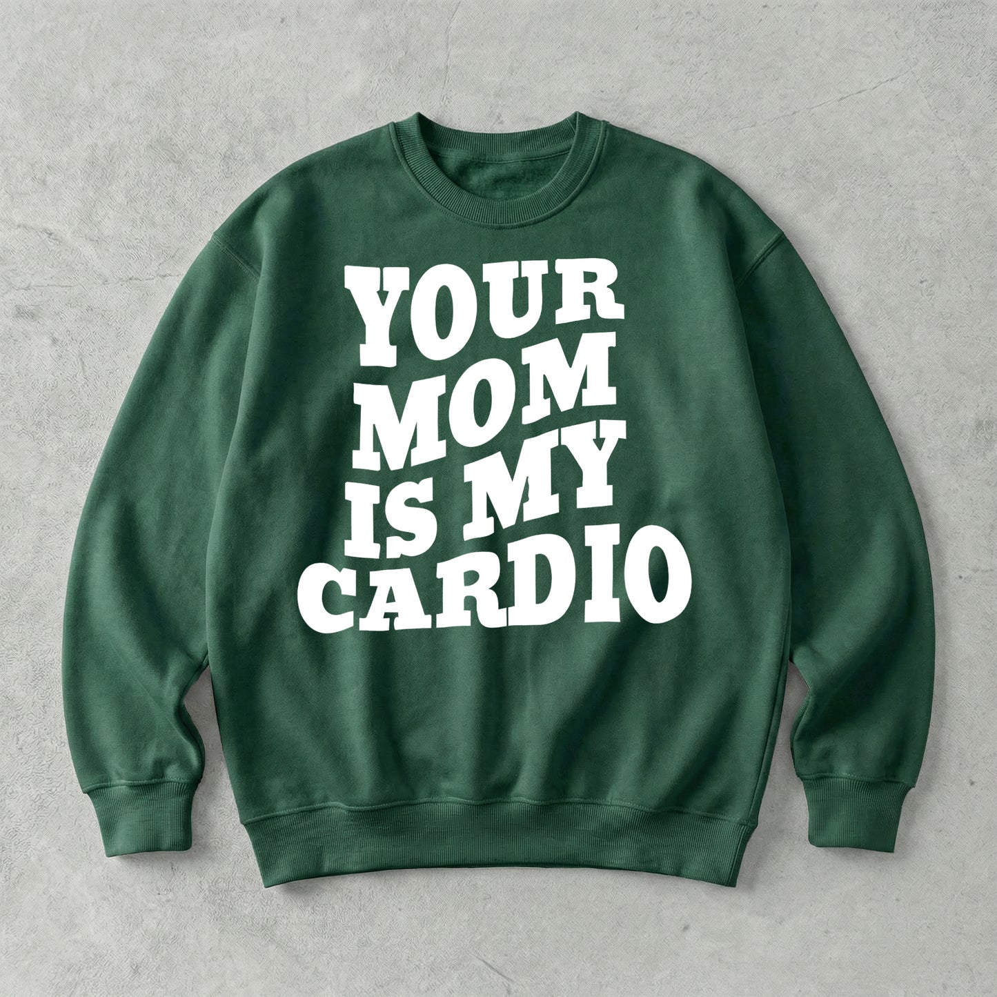 Your Mom Is My Cardio Sweatshirt