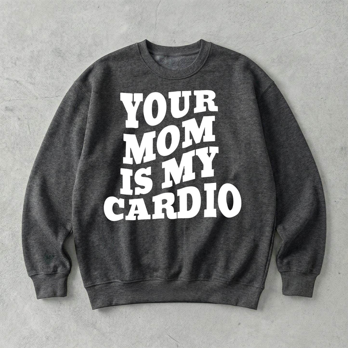 Your Mom Is My Cardio Sweatshirt