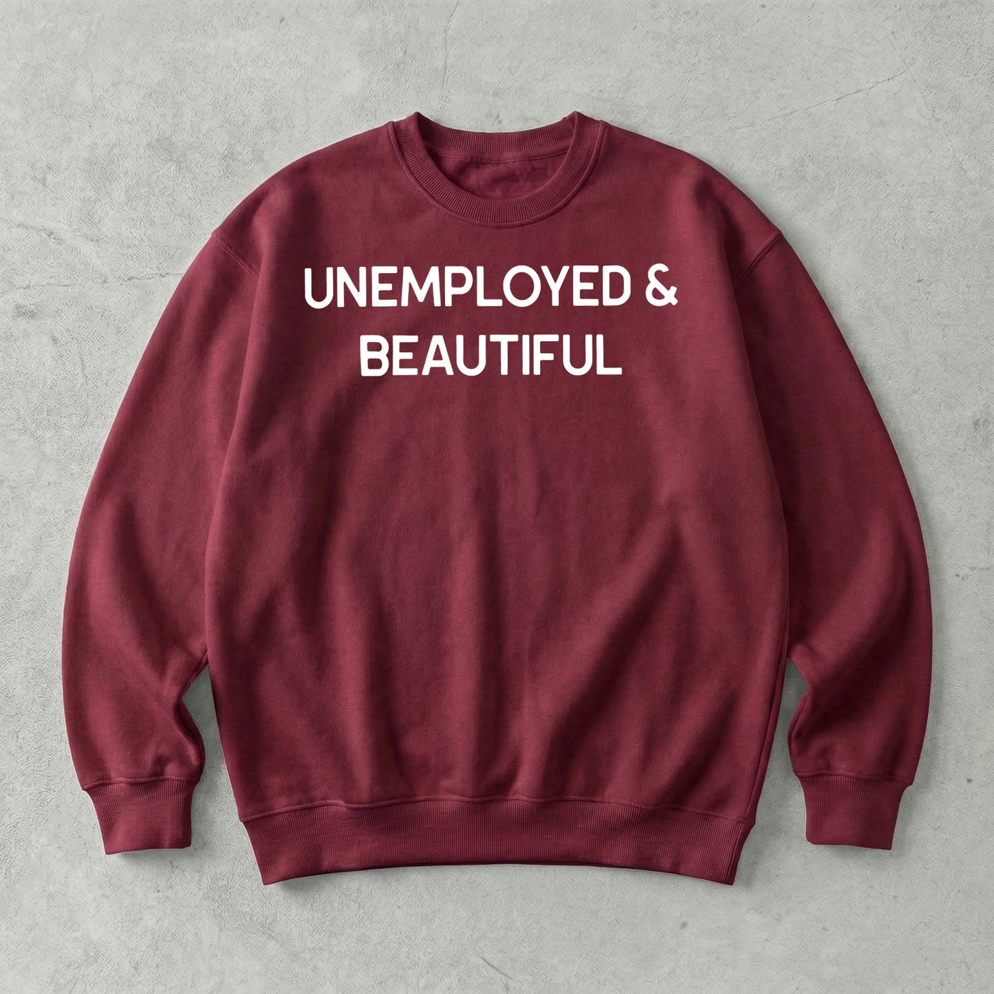 Unemployed & Beautiful Sweatshirt