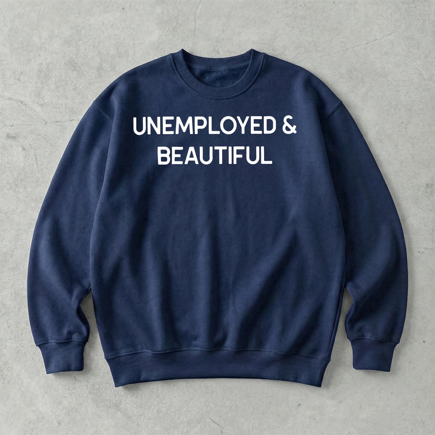 Unemployed & Beautiful Sweatshirt