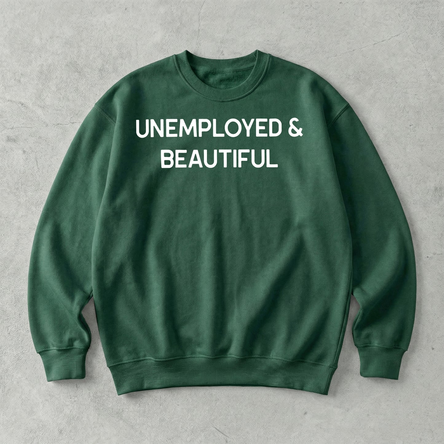 Unemployed & Beautiful Sweatshirt