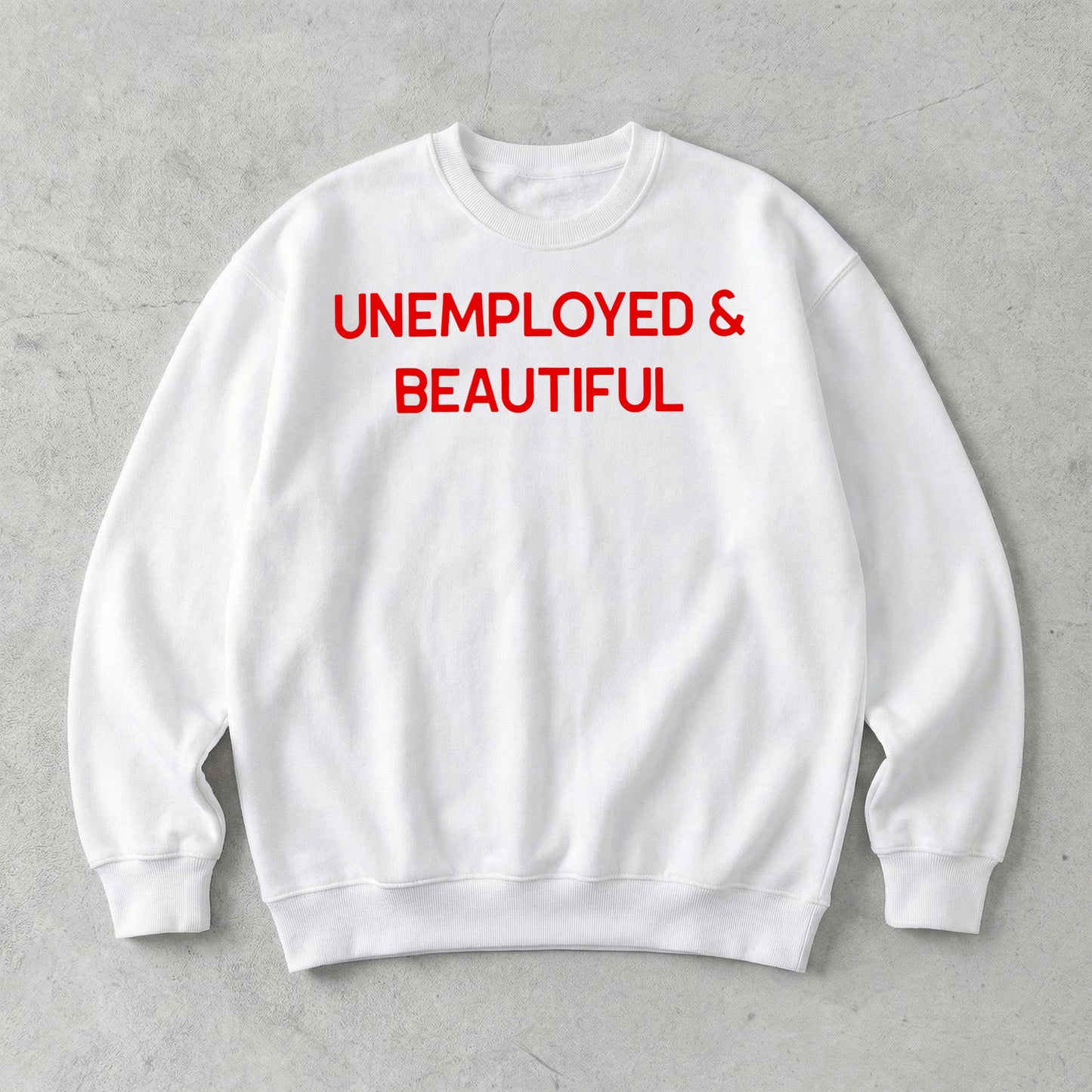 Unemployed & Beautiful Sweatshirt